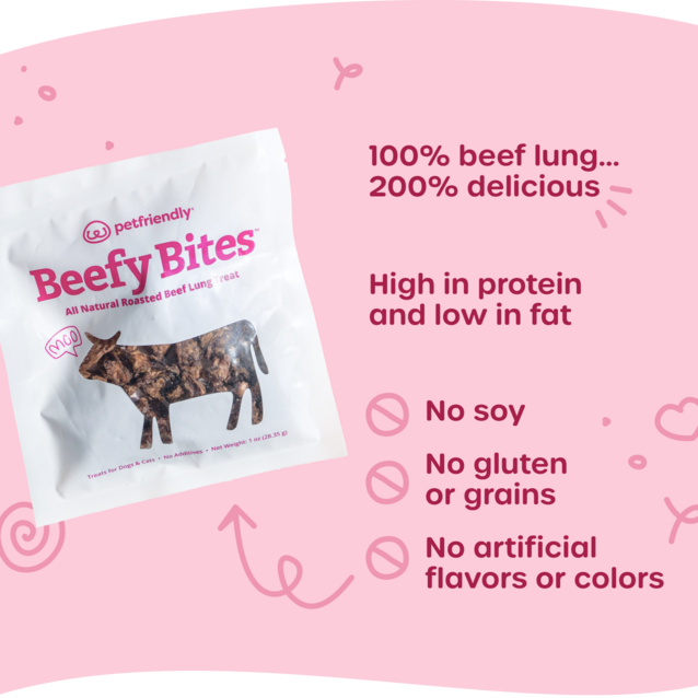 100% beef lung, 200% delicious. High in protein and low in fat. No soy, no gluten or grains, and no artificial flavors or colors.