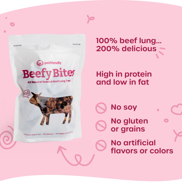 100% beef lung, 200% delicious. High in protein and low in fat. No soy, no gluten or grains, no artificial flavors or colors.