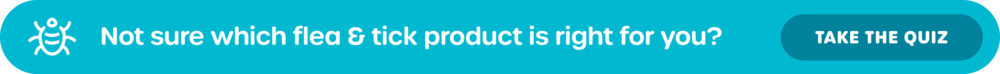 Not sure which flea & tick product is right for you? TAKE THE QUIZ