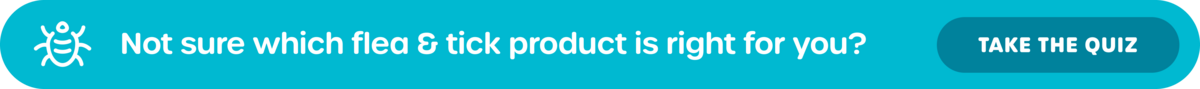 Not sure which flea & tick product is right for you? TAKE THE QUIZ