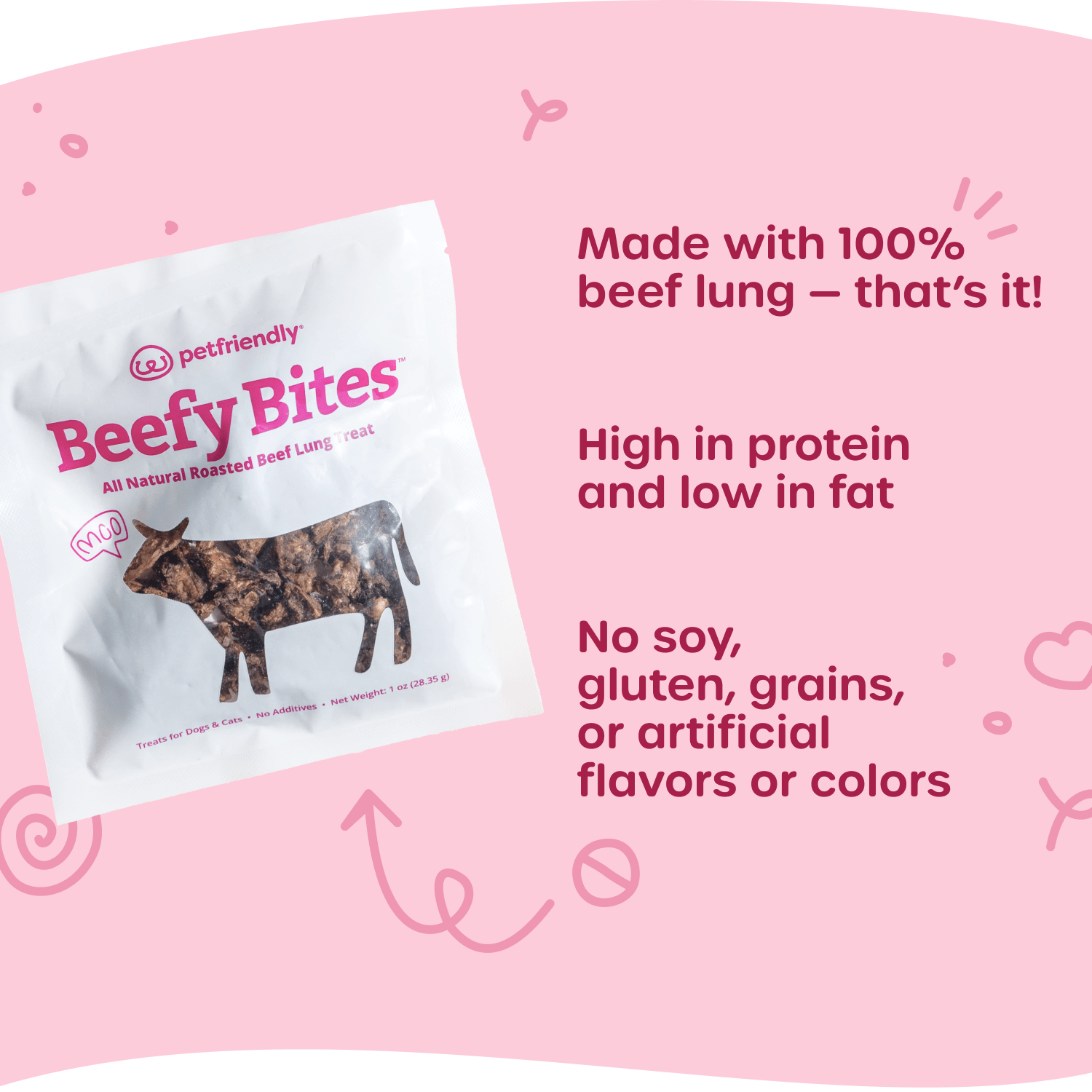 Made with 100% beef lung — that’s it!, High in protein, low in fat, No soy, gluten, grains, or artificial flavors or colors
