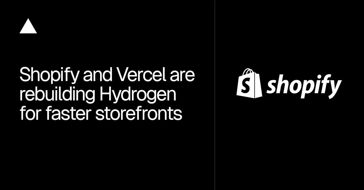 A slide with the Vercel logo reading "Shopify and Vercel are rebuilding Hydrogen for faster storefronts," paired with the Shopify logo.