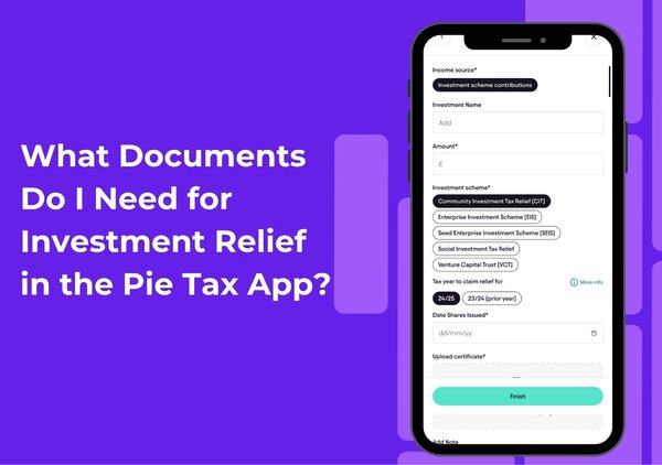 Learn how to add investment relief in the Pie Tax App, including EIS, SEIS, VCT and pension contributions, what documents to upload, which tax year to select, and what date to use.
