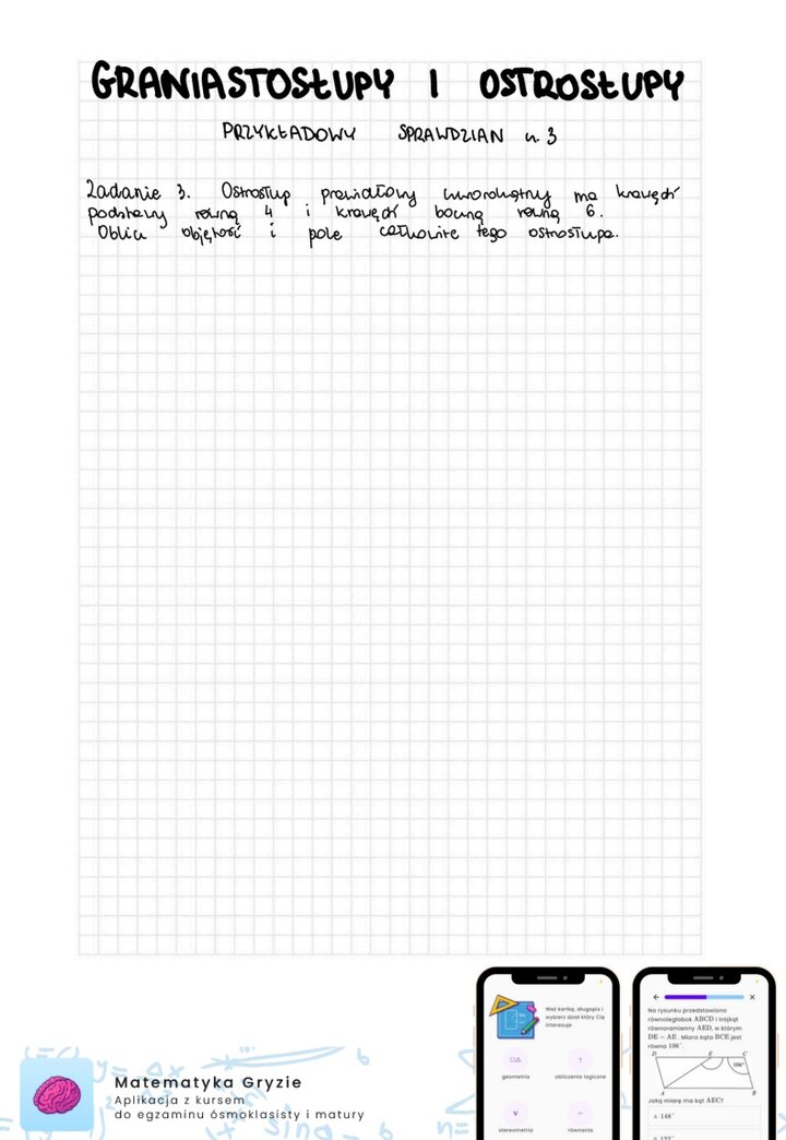 Zadania na sprawdzian z działu stereometria. Zadania obejmujące znajomość graniastosłupów i ostrosłupów.