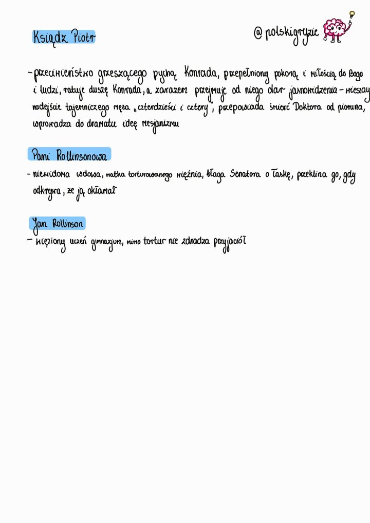 Dziady część 3 postać Księdza Piotra. Analiza Księdza Piotra jako przeciwieństwa Konrada, jego pokory, ratowania duszy Konrada i przepowiedni o mężu czterdzieści i cztery oraz idei mesjanizmu. Opis Pani Rollinsonowej i torturowanego więźnia Jana Rollinsona.