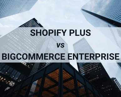 Shopify Plus vs BigCommerce Enterprise