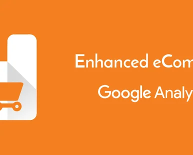 Google Analytics 101: How To Set Up Enhanced eCommerce For Your Site
