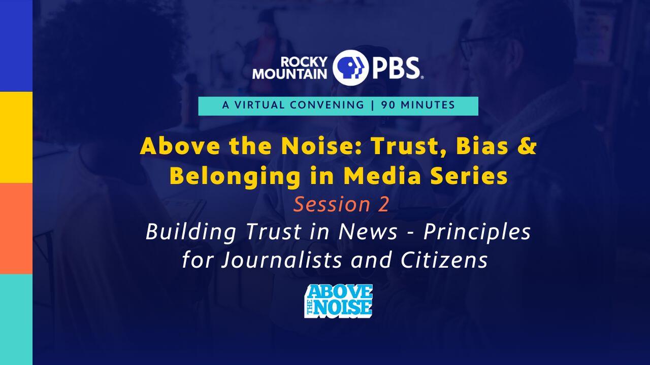 A poster for Conversations on Trust, Bias & Belonging in Media- Pt. 2, Building Trust in News: Principles for Journalists and Citizens event
