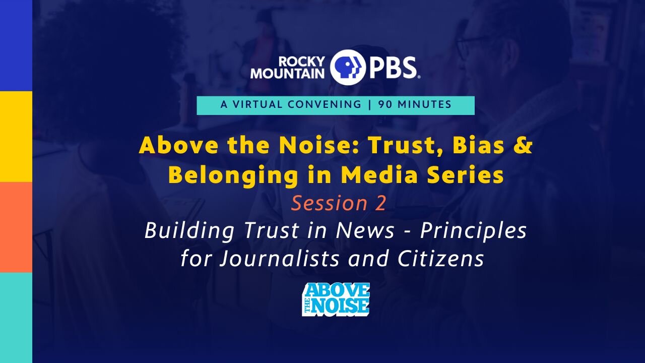 A poster for Conversations on Trust, Bias & Belonging in Media- Pt. 2, Building Trust in News: Principles for Journalists and Citizens event