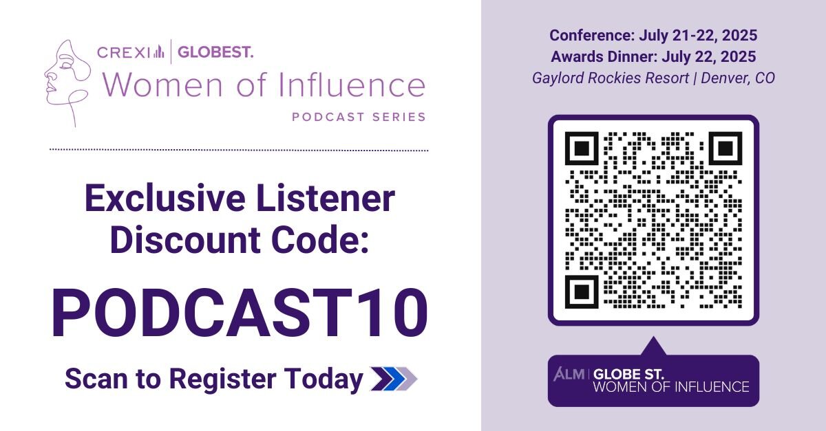 A discount code of 10% off ticket price at next year's GlobeSt. Women of Influence Conference with "PODCAST10"