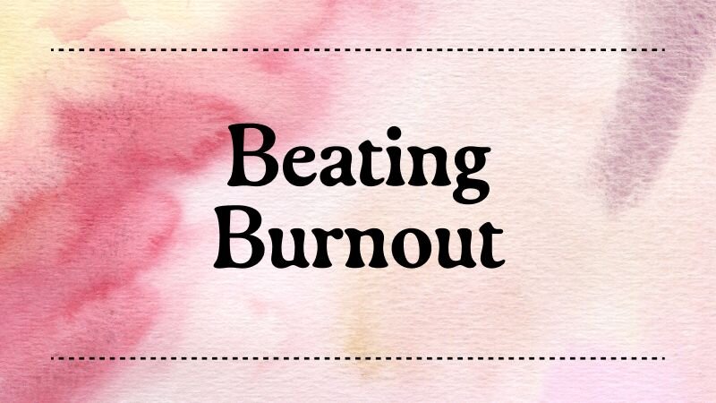 Text on a watercolor background, reading "Beating burnout."