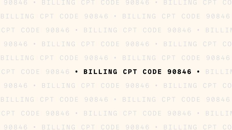 Text on a background: Billing CPT code 90846