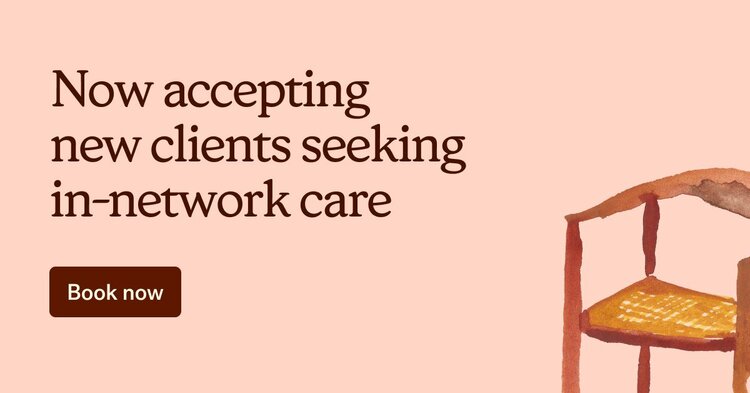 Now accepting new clients seeking in-network care. Book now.