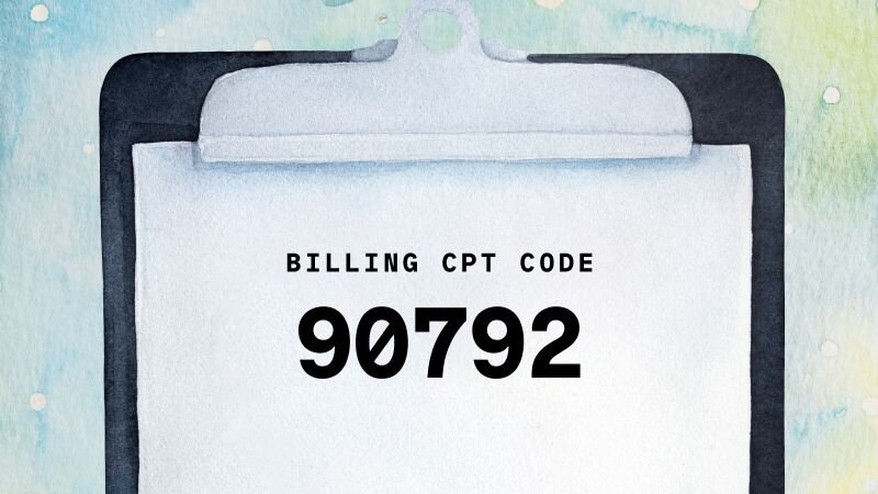 Text on an illustrated clipboard background: Billing CPT code 90792