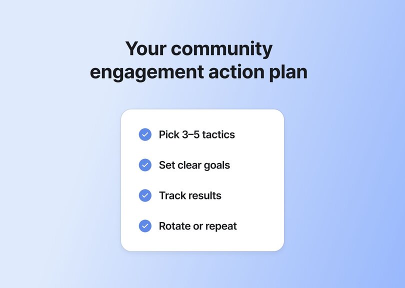 Simple checklist titled "Your community engagement action plan" with four items marked with blue checkmarks: "Pick 3-5 tactics," "Set clear goals," "Track results," and "Rotate or repeat." The design uses a clean, minimalist layout on a light purple background.RetryClaude can make mistakes. Please double-check responses.