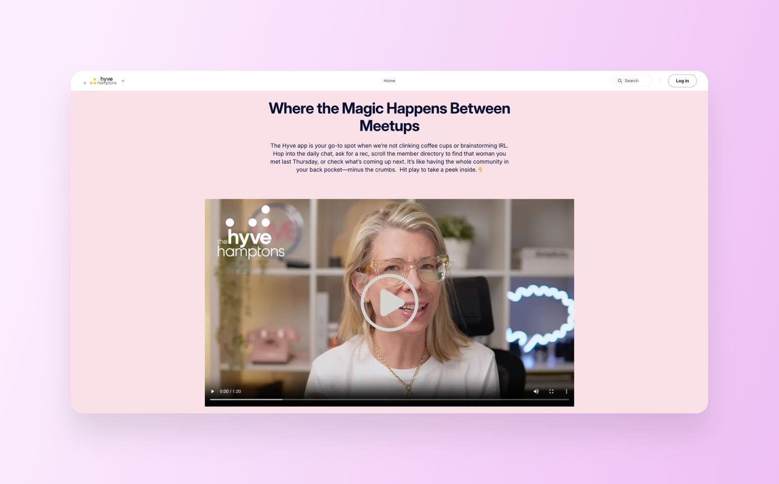 The Hyve Hamptons video section titled "Where the Magic Happens Between Meetups." Features embedded video player showing blonde woman in glasses speaking to camera in modern office setting with "the hyve hamptons" logo overlay. Video controls show 0:00/1:30 duration. Text describes app as go-to spot for daily chat, recommendations, and member directory access.