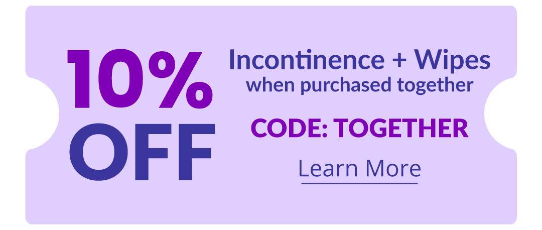 10% OFF Incontinence and Wipes when purchased together - CODE: TOGETHER - Learn More
