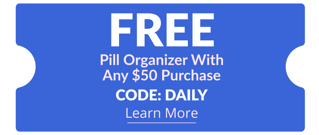 FREE Pill Organizer with any $50 Purchase - CODE: DAILY - Learn More