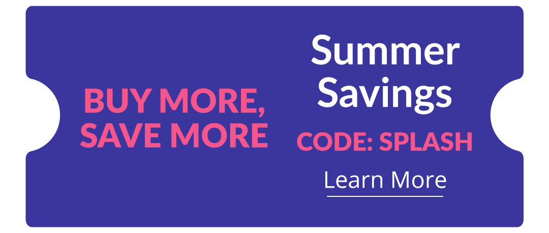 Buy More, Save More - Summer Savings - CODE:SPLASH