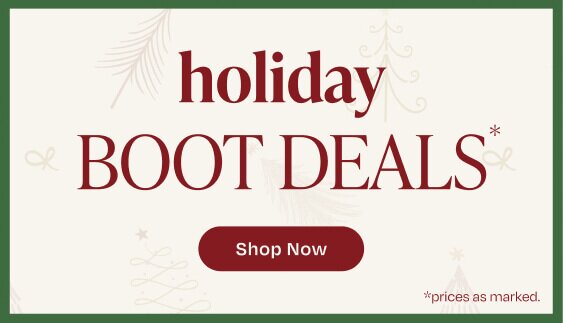 Holiday Boot Deals*. Shop Now. Prices as marked.