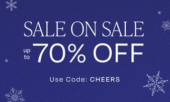 SALE ON SALE. Up to 70% off. Use Code: CHEERS.