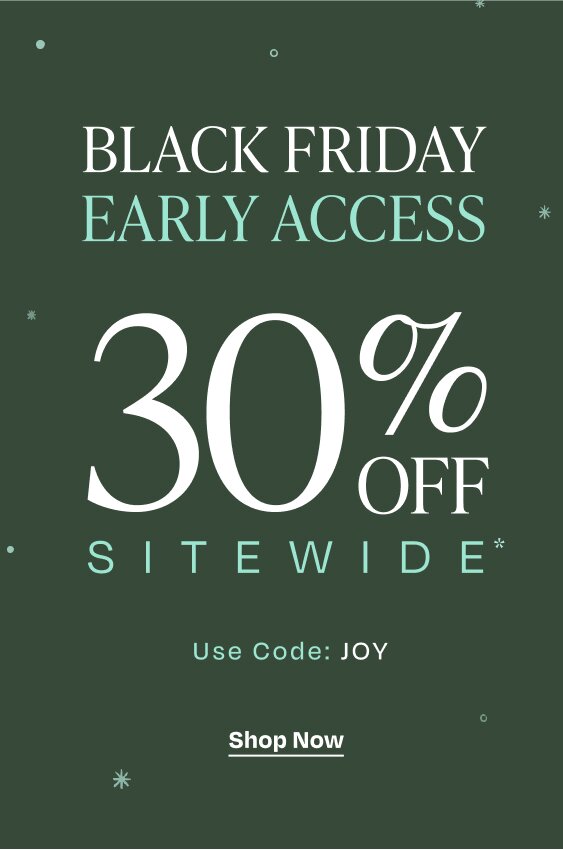 Black Friday Early Access. 30% Off Sitewide*. Use Code: JOY. Shop Now. *Exclusions apply.