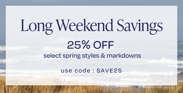 Long Weekend Savings. 25% OFF select spring styles & markdowns. Use code: SAVE25. Beach background.