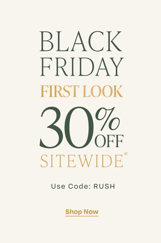 Black Friday First Look. 30% Off Sitewide*. Use Code: RUSH. Shop Now.