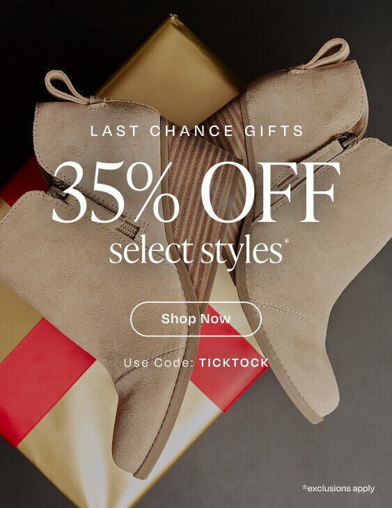 Last Chance Gifts. 35% OFF select styles*. Shop Now. Use Code: TICKTOCK. *Exclusions apply. Goldie in oatmeal suede shown.