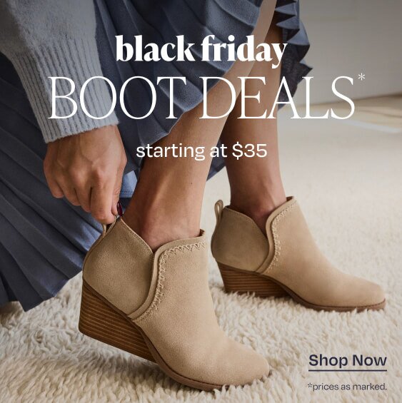 Black Friday Boot Deals*. Starting at $35. Shop Now. *Prices as marked.