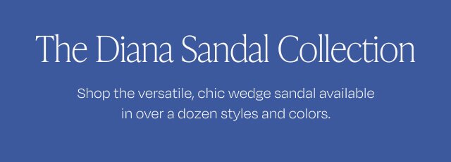 The Diana Sandal Collection. Shop the versatile, chic wedge sandal available in over a dozen styles and colors.