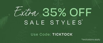 Extra 35% OFF Sale Styles*. Use Code: TICKTOCK. *Exclusions apply.