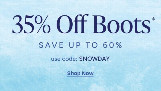 35% Off Boots*. Save up to 60%. use code: SNOWDAY. Shop Now.