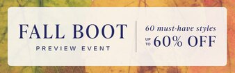 Fall Boot Preview Event. 60 must-have styles. Up to 60% OFF.