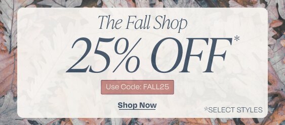 The Fall Shop. 25% OFF*. Use Code: FALL25. Shop Now. *SELECT STYLES.