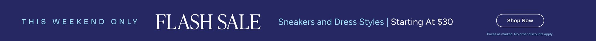 THIS WEEKEND ONLY FLASH SALE Sneakers and Dress Styles Starting At $30. Shop Now. Prices as marked. No other discounts apply.