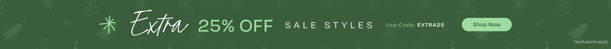 Extra 25% OFF Sale Styles. Use Code: EXTRA25. Shop Now. *Exclusions apply.