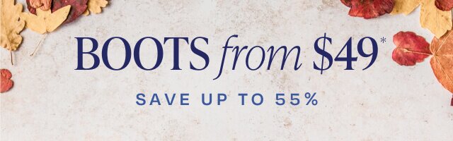 Boots from $49*. Save Up to 55%.