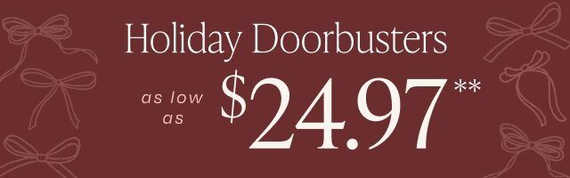 Holiday Doorbusters as low as $24.97**.