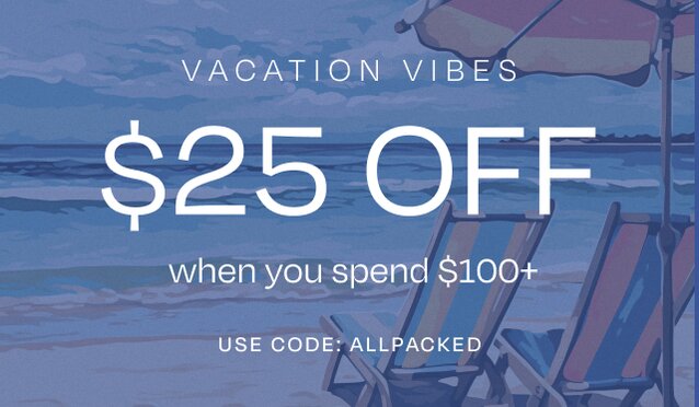 VACATION VIBES $25 OFF when you spend $100+. Use code: ALLPACKED. Background landscape illustration.