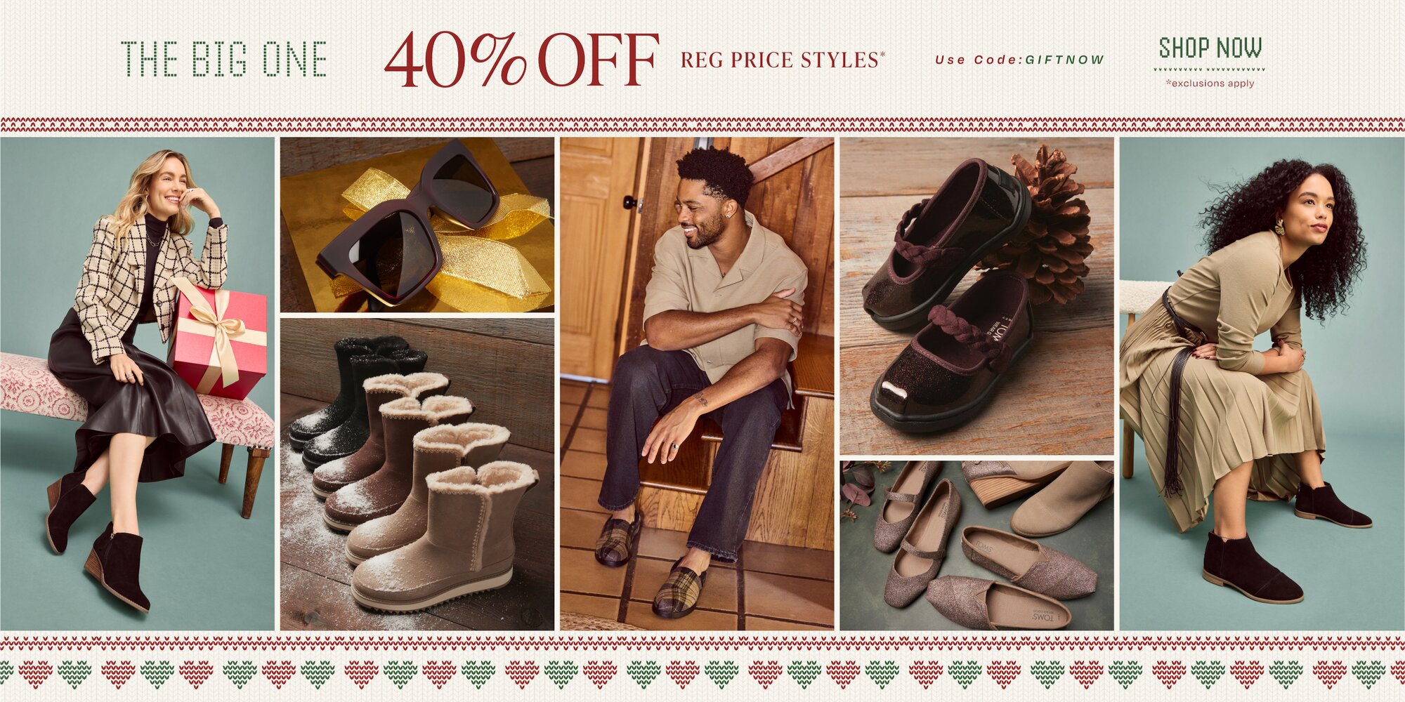 The Big One. 40% Off Reg Price Styles*. Use Code: GIFTNOW. Shop Now. *exclusions apply.