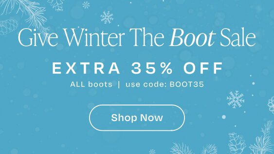 Give Winter The Boot Sale. EXTRA 35% OFF ALL Boot styles | use code: BOOT35. Shop Now.