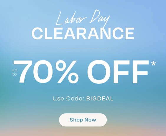 Labor Day Clearance. Up to 70% Off*. Use Code: BIGDEAL. Shop Now.