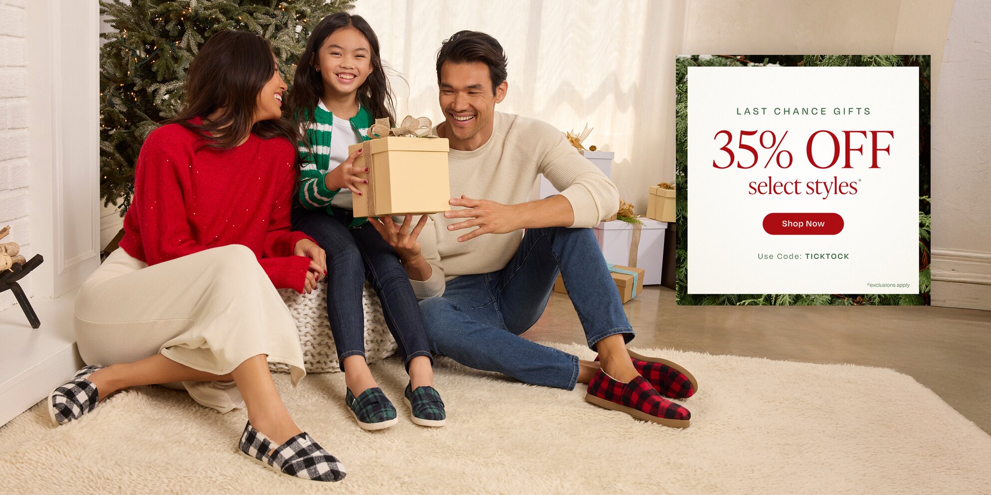 Last Chance Gifts. 35% OFF select styles*. Shop Now. Use Code: TICKTOCK. *Exclusions apply. Various TOMS footwear shown.