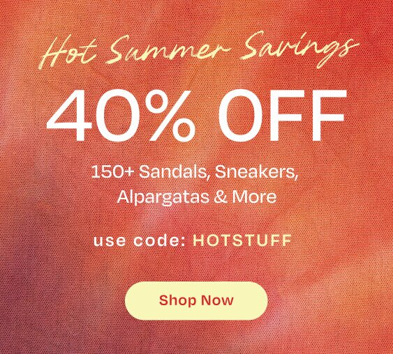 Hot Summer Savings. 40% OFF. 150+ Sandals, Sneakers, Alpargatas & More. use code: HOTSTUFF. Shop Now.
