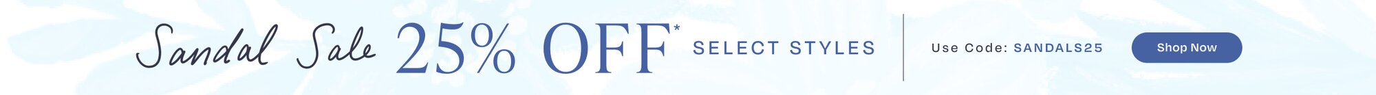 Sandal Sale. 25% OFF* SELECT STYLES. Use Code: SANDALS25. Shop Now.