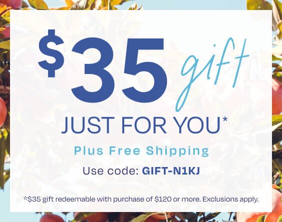$35 gift Just For You with purchase of $120 or more*. Plus Free Shipping. Use code: GIFT-N1KJ. Exclusions apply.