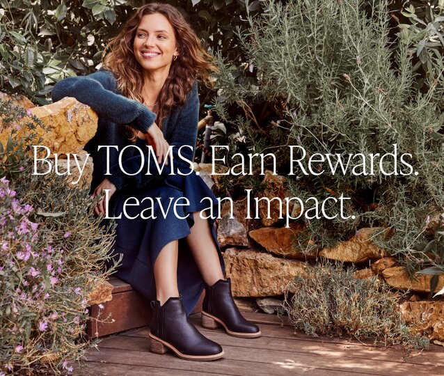 TOMS REWARDS. Buy from TOMS. Earn some rewards. Pay some forward. 