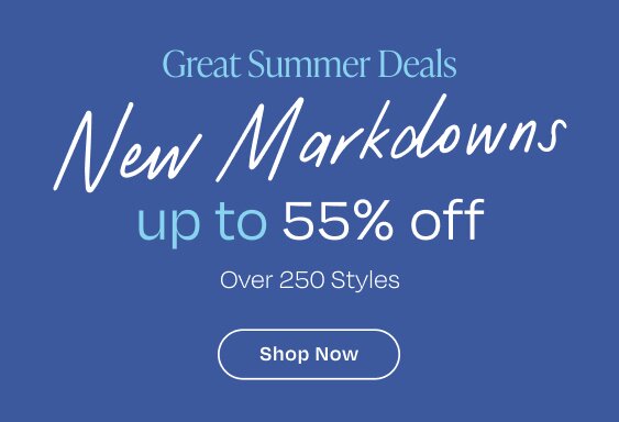 Great Summer Deals. New Markdowns. up to 55% off. Over 250 Styles. Shop Now.