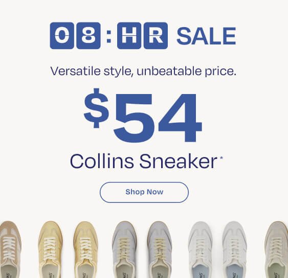 8 Hour Sale. $54 Collins Sneaker*. Shop Now. Various Collins sneakers in various colors shown.